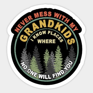 Never Mess With My Grandkids I Know Places Where No One Will Find You Sticker